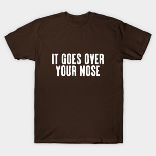 It Goes Over Your Nose MASK #5 T-Shirt